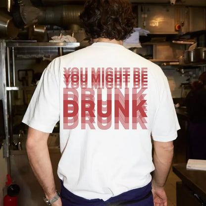 Funny Streetwear Graphic Tee -\"You Might Be Drunk Unisexl" T-Shirt 😎