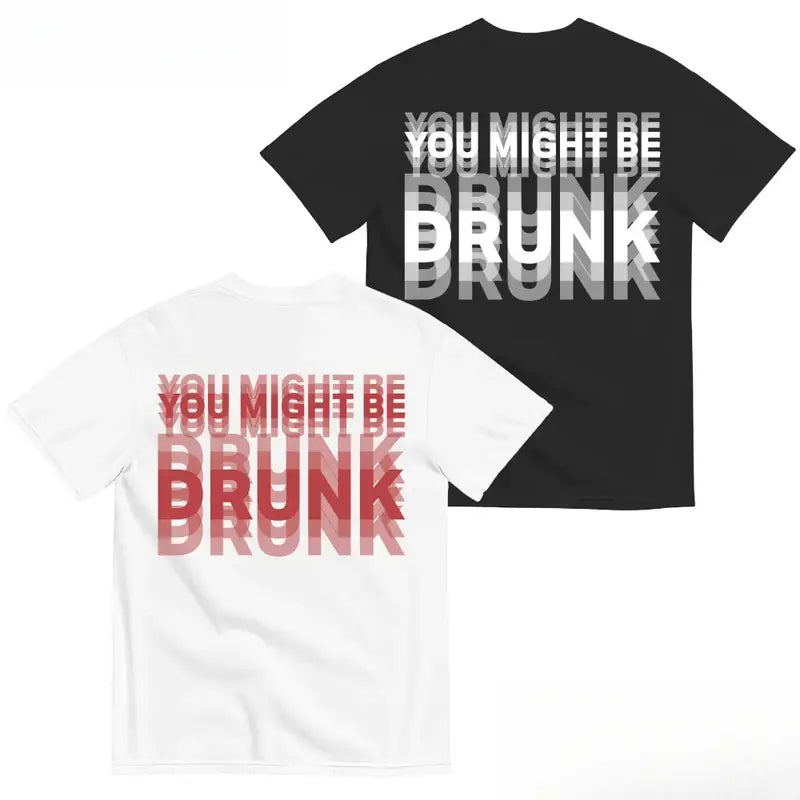 Funny Streetwear Graphic Tee -\"You Might Be Drunk Unisexl" T-Shirt 😎