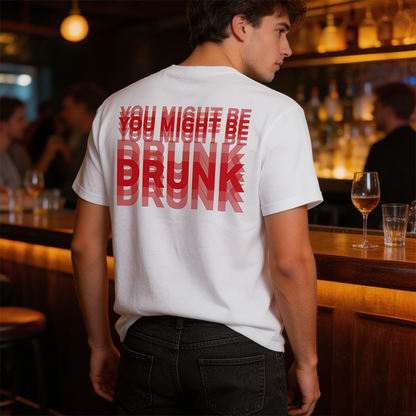 Funny Streetwear Graphic Tee -\"You Might Be Drunk Unisexl" T-Shirt 😎
