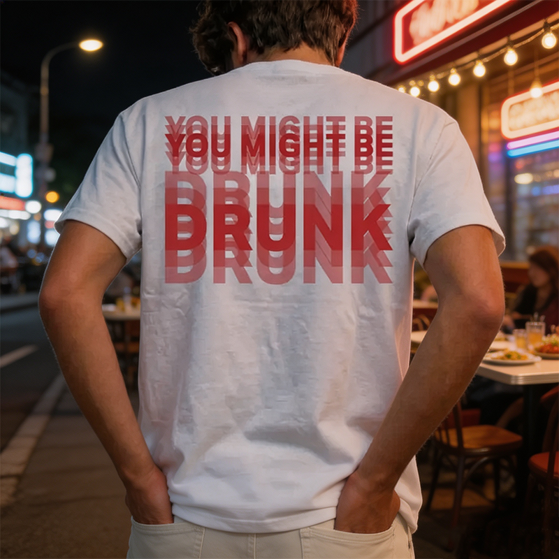 Funny Streetwear Graphic Tee -\"You Might Be Drunk Unisexl" T-Shirt 😎