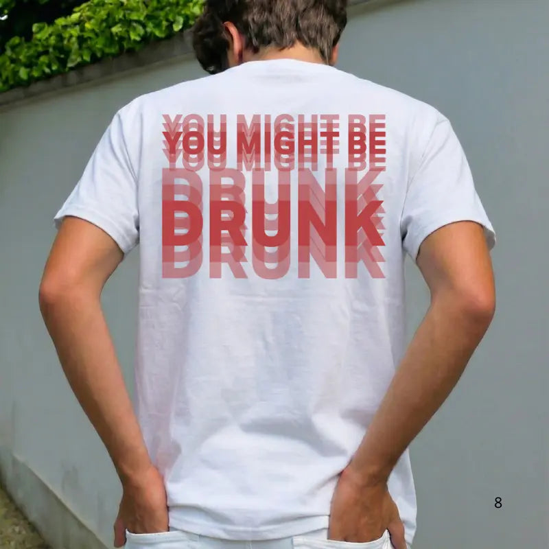 Funny Streetwear Graphic Tee -\"You Might Be Drunk Unisexl" T-Shirt 😎