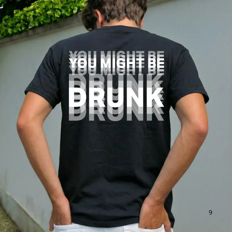 Funny Streetwear Graphic Tee -\"You Might Be Drunk Unisexl" T-Shirt 😎